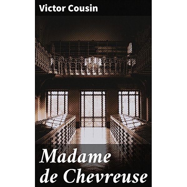 Madame de Chevreuse, Victor Cousin