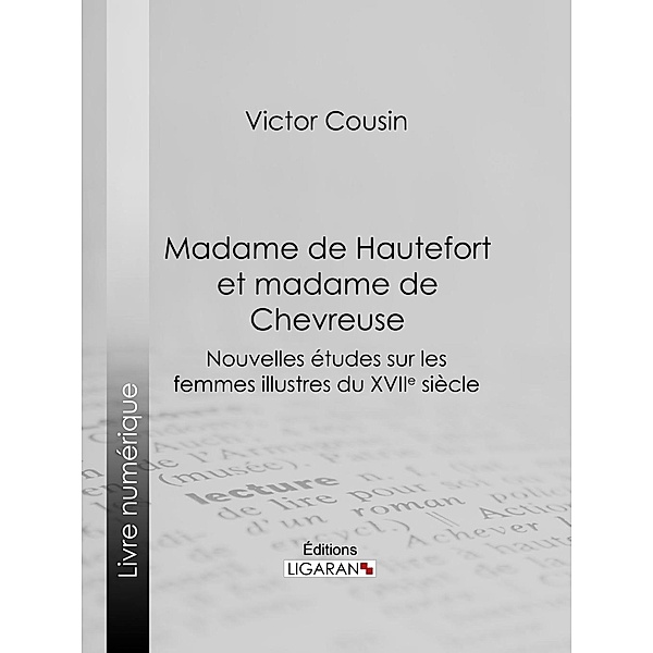 Madame de Hautefort et madame de Chevreuse, Victor Cousin, Ligaran