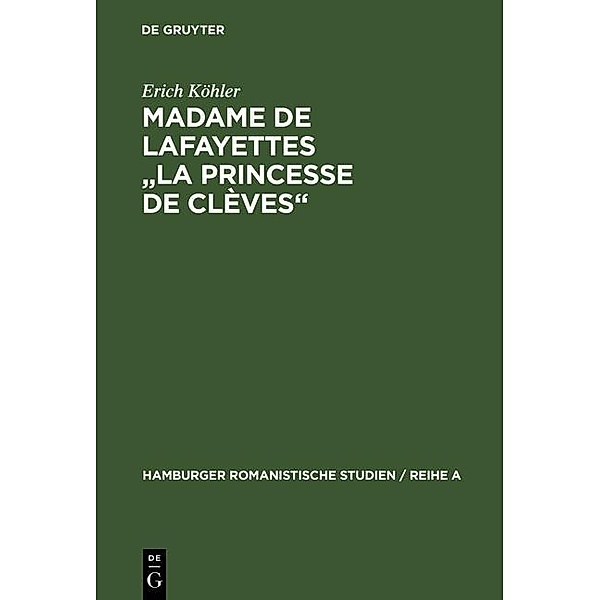 Madame de Lafayettes La Princesse de Clèves / Hamburger Romanistische Studien / Reihe A Bd.43, Erich Köhler