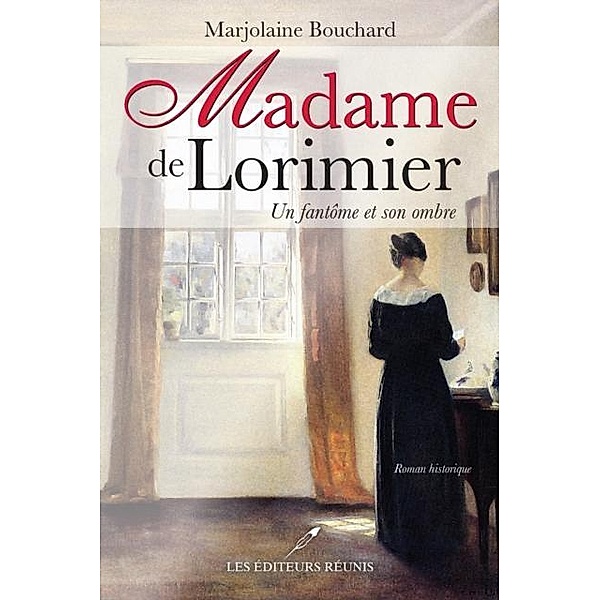 Madame de Lorimier  Un fantome et son ombre / Historique, Marjolaine Bouchard
