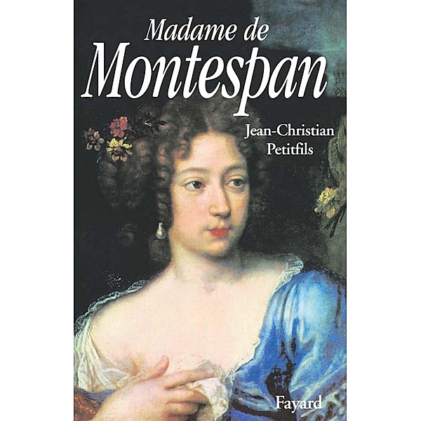 Madame de Montespan / 57, Jean-Christian Petitfils