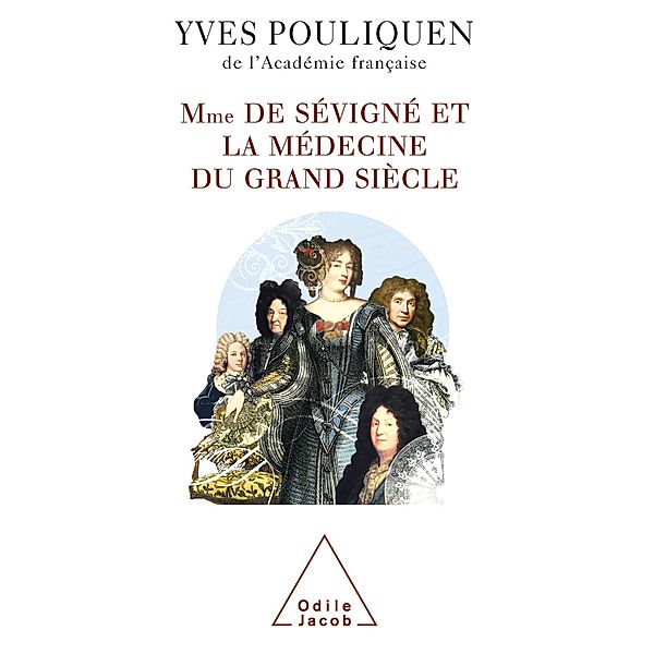 Madame de Sevigne et la medecine du Grand Siecle, Pouliquen Yves Pouliquen
