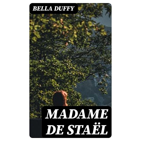 Madame de Staël, Bella Duffy