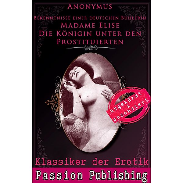 Madame Elise Die Königin unter den Prostituierten / Klassiker der Erotik Bd.72, Anonymus