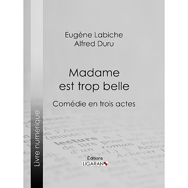 Madame est trop belle, Alfred Duru, Ligaran, Eugène Labiche