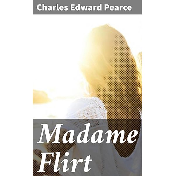 Madame Flirt, Charles Edward Pearce