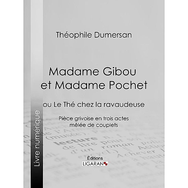 Madame Gibou et Madame Pochet, Ligaran, Théophile Marion Dumersan