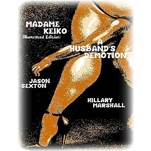 Madame Keiko (Illustrated Edition) - A Husband's Demotion, Hillary Marshall, Jason Sexton