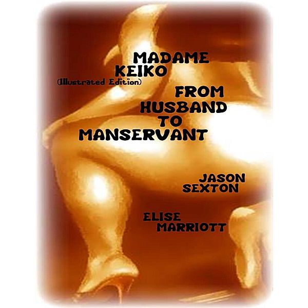 Madame Keiko (Illustrated Edition) - From Husband to Manservant, Jason Sexton, Elise Marriott