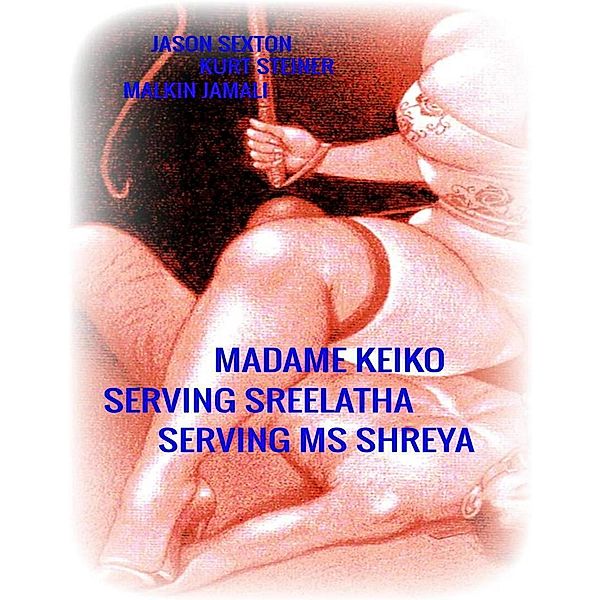 Madame Keiko - Serving Sreelatha - Serving Ms Shreya, Kurt Steiner, Jason Sexton, Malkin Jamali