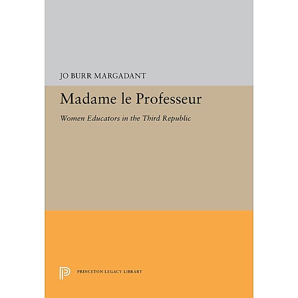 Madame le Professeur / Princeton Legacy Library Bd.5289, Jo Burr Margadant