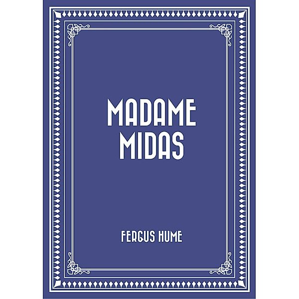 Madame Midas, Fergus Hume