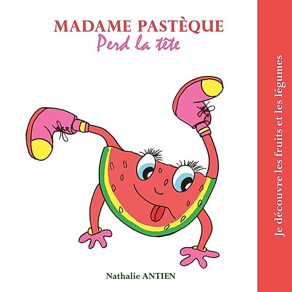Madame Pastèque perd la tête / Je découvre les fruits et légumes Bd.29/35, Nathalie Antien