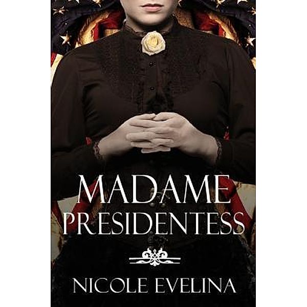 Madame Presidentess / Lawson Gartner Publishing, Nicole Evelina