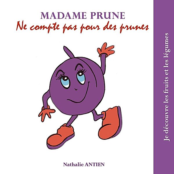 Madame Prune ne compte pas pour des prunes / Je découvre les fruits et légumes Bd.32/35, Nathalie Antien