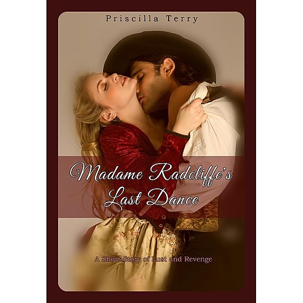 Madame Radcliffe's Last Dance: A Short Story of Lust and Revenge, Priscilla Terry