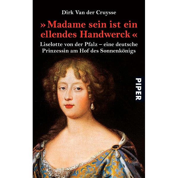 »Madame sein ist ein ellendes Handwerck« / Piper Taschenbuch, Dirk Van der Cruysse