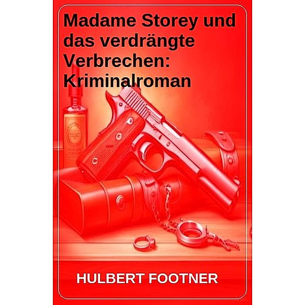 Madame Storey und das verdrängte Verbrechen: Kriminalroman, Hulbert Footner