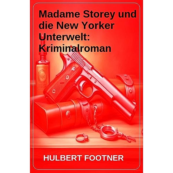 Madame Storey und die New Yorker Unterwelt: Kriminalroman, Hulbert Footner