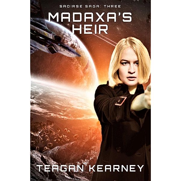 Madaxa's Heir (The Saoirse Saga, #3) / The Saoirse Saga, Teagan Kearney