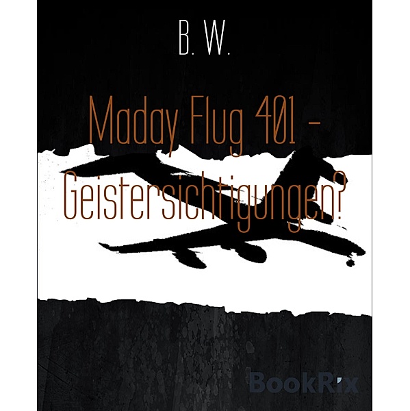 Maday Flug 401 - Geistersichtigungen?, B. W.