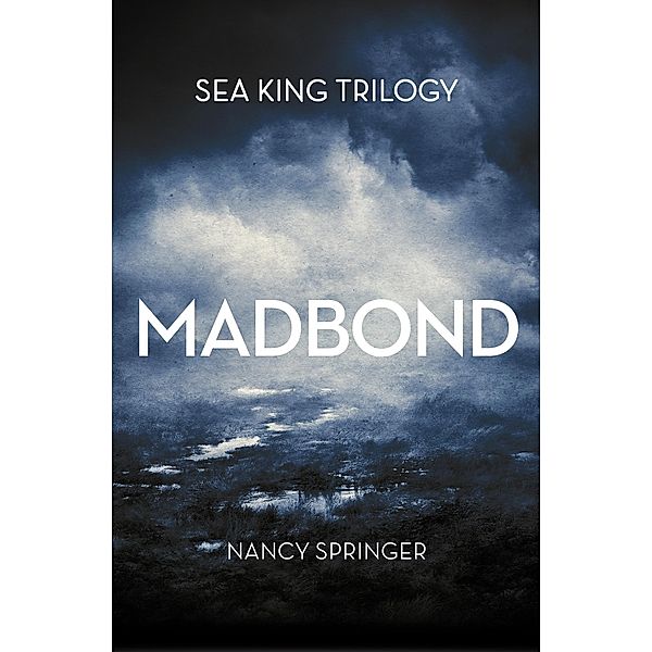 Madbond / Sea King Trilogy, Nancy Springer