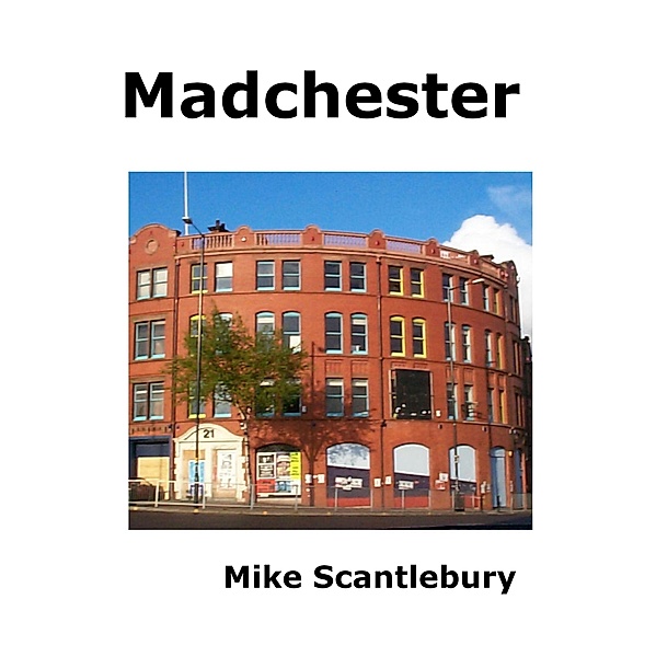 Madchester (Mickey Starts, #8) / Mickey Starts, Mike Scantlebury