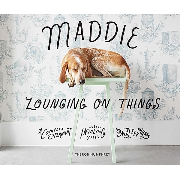 Maddie Lounging On Things, Theron Humphrey