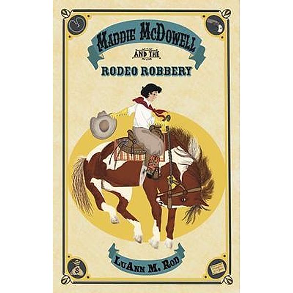 Maddie McDowell and the Rodeo Robbery / Chicken Scratch Books, LuAnn Rod