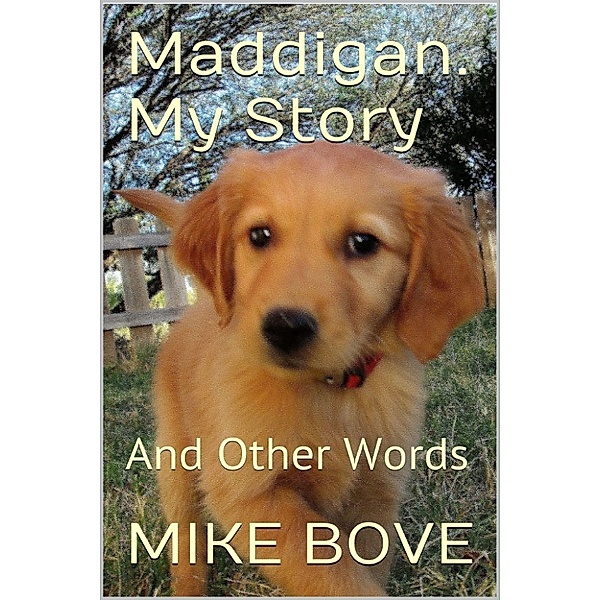Maddigan: My Story. And Other Words, Mike Bove