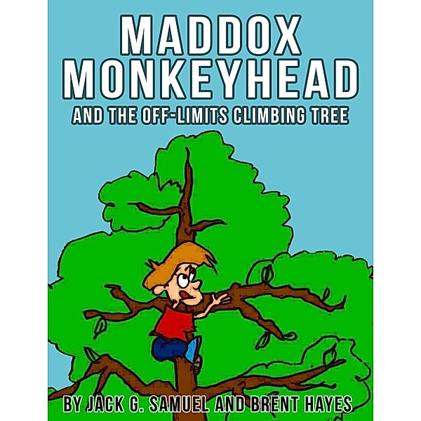 Maddox Monkeyhead and the Off-Limits Climbing Tree (Smart Family Rules Adventures), Jack G. Samuel