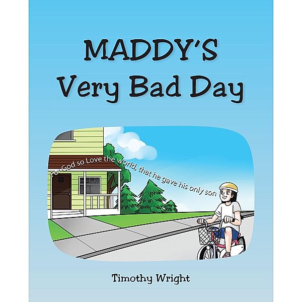 Maddy's Very Bad Day, Timothy Wright