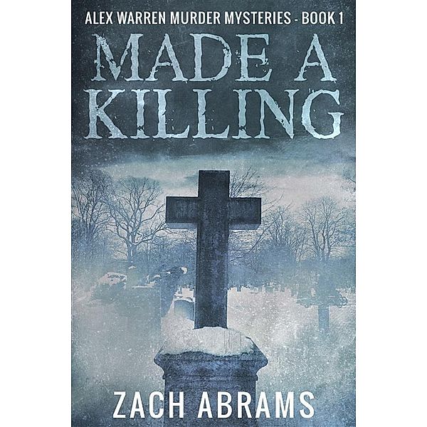 Made A Killing / Alex Warren Murder Mysteries Bd.1, Zach Abrams