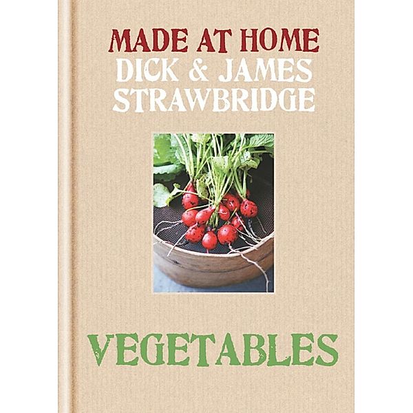Made at Home: Vegetables / Made at Home, Dick Strawbridge, James Strawbridge