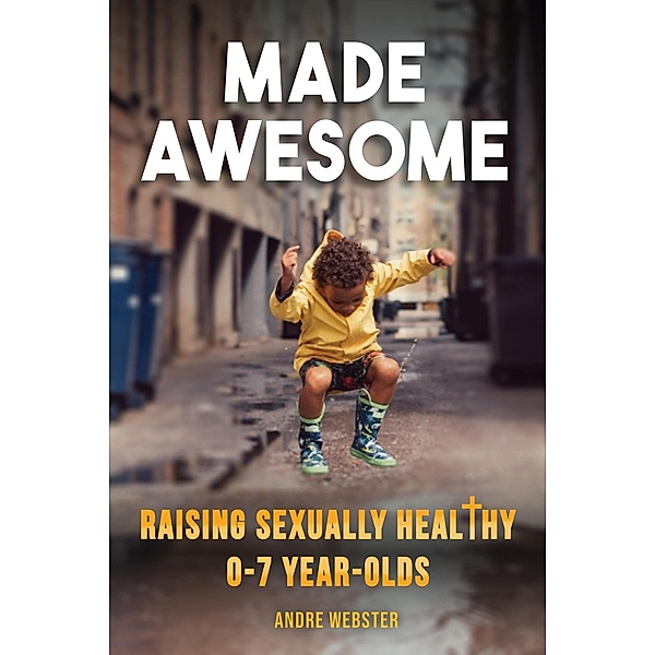 Made Awesome: Raising sexually healthy 0-7 year-olds, Andre