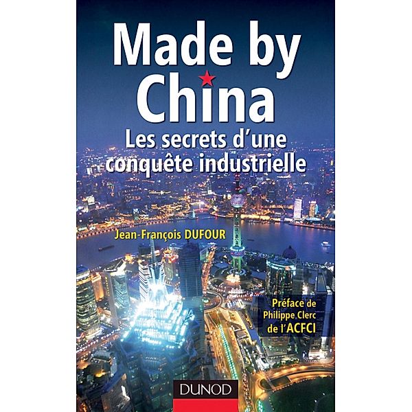 Made by China : Les secrets d'une conquête industrielle / Hors Collection, Jean-François Dufour