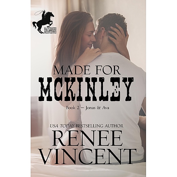 Made For McKinley (Mavericks of Meeteetse, Book 2: Jonas & Ava) / Renee Vincent, Renee Vincent