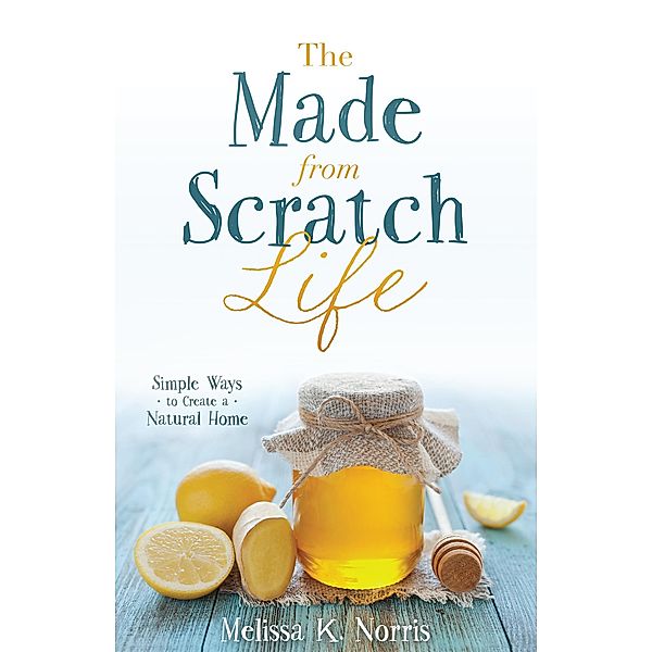 Made-from-Scratch Life, Melissa K. Norris