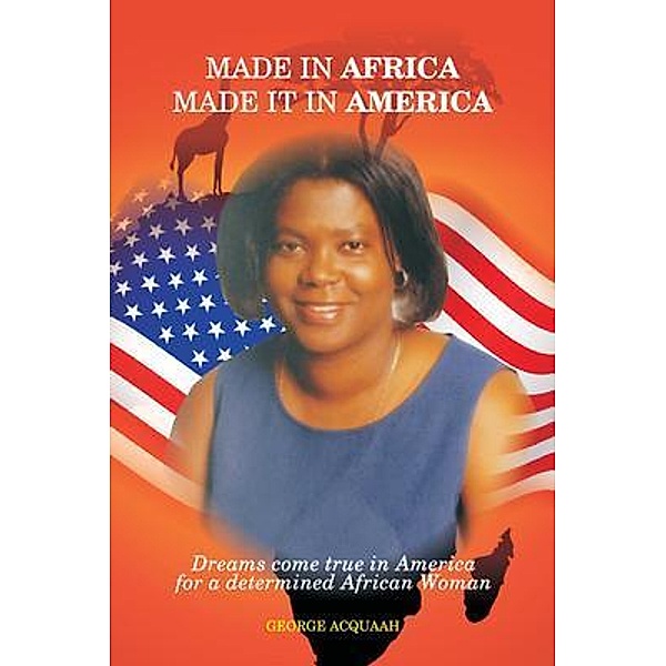Made in Africa, Made it in America / George Acquaah Publishing, George Acquaah
