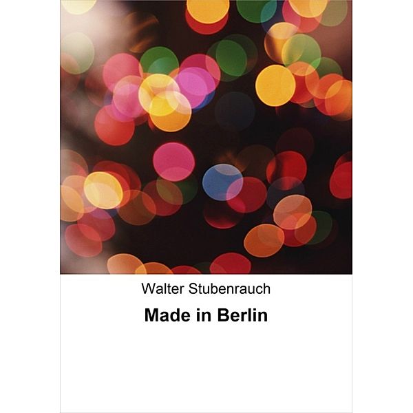 Made in Berlin, Walter Stubenrauch