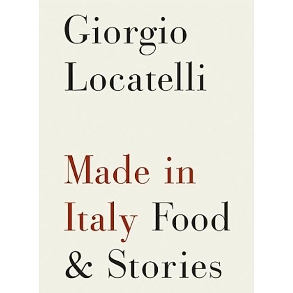 Made in Italy. Food & Stories, English Edition, Giorgio Locatelli