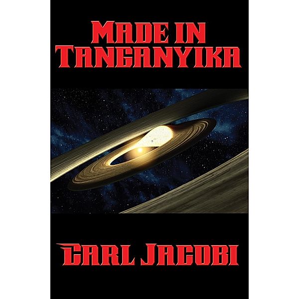 Made in Tanganyika / Positronic Publishing, Carl Jacobi