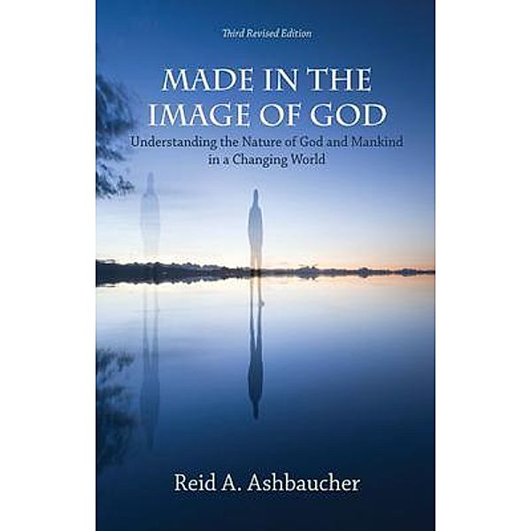 MADE IN THE IMAGE OF GOD / Theological Series Bd.5, Reid A. Ashbaucher