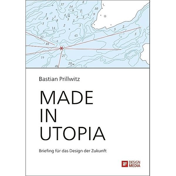 Made in Utopia - Briefing für das Design der Zukunft, Bastian Prillwitz