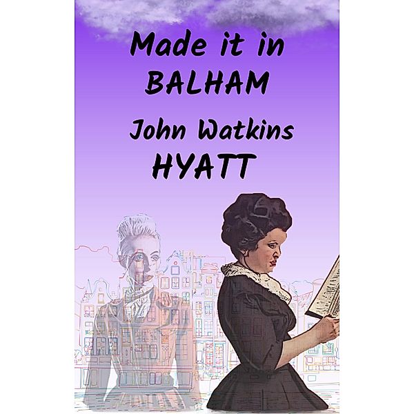 Made it in Balham, John Watkins Hyatt