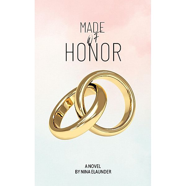 Made of Honor (Made to Love, #1) / Made to Love, Nina Elaunder