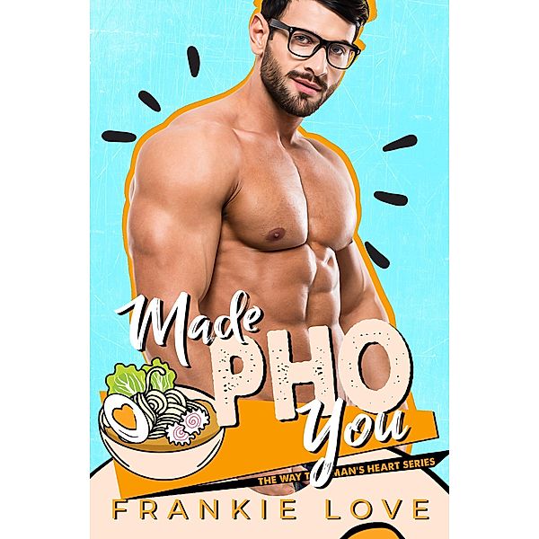 MADE PHO YOU (The Way To A Man's Heart Book 5) / The Way To A Man's Heart, Frankie Love