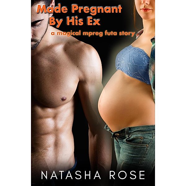 Made Pregnant By His Ex: A Magical Mpreg Futa Story (Genderswapped and Pregnant, #2) / Genderswapped and Pregnant, Natasha Rose