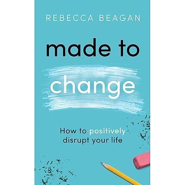 Made to Change / New Degree Press, Rebecca Beagan