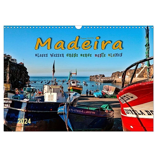 Madeira - blaues Wasser, grüne Berge, bunte Blumen (Wandkalender 2024 DIN A3 quer), CALVENDO Monatskalender, Peter Roder